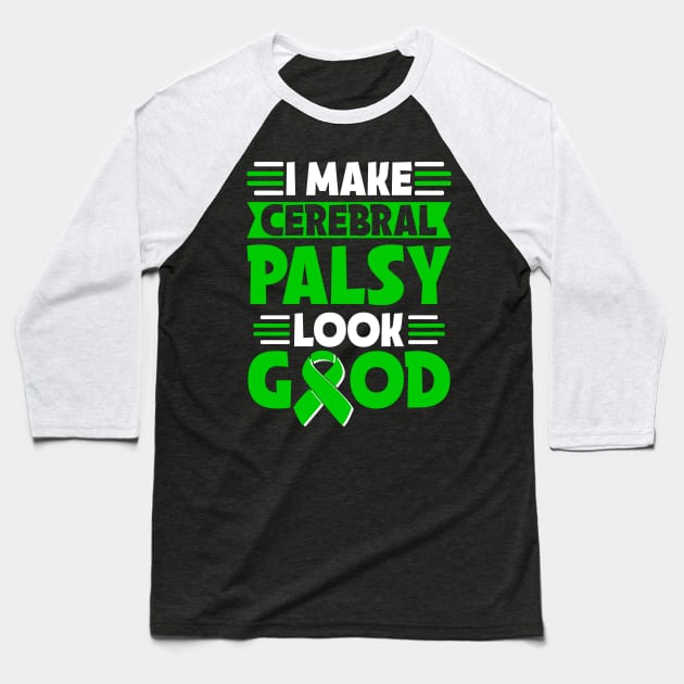I Make Cerebral Palsy Look Good Cerebral Palsy Warrior Baseball T-Shirt by TeddyTees